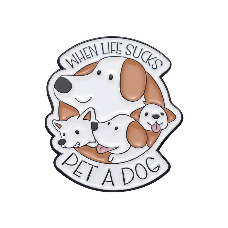 Pin's Broche Email | When Life Suck Pet a Dog | Mignon | Kawaii Amoureux des Chiens