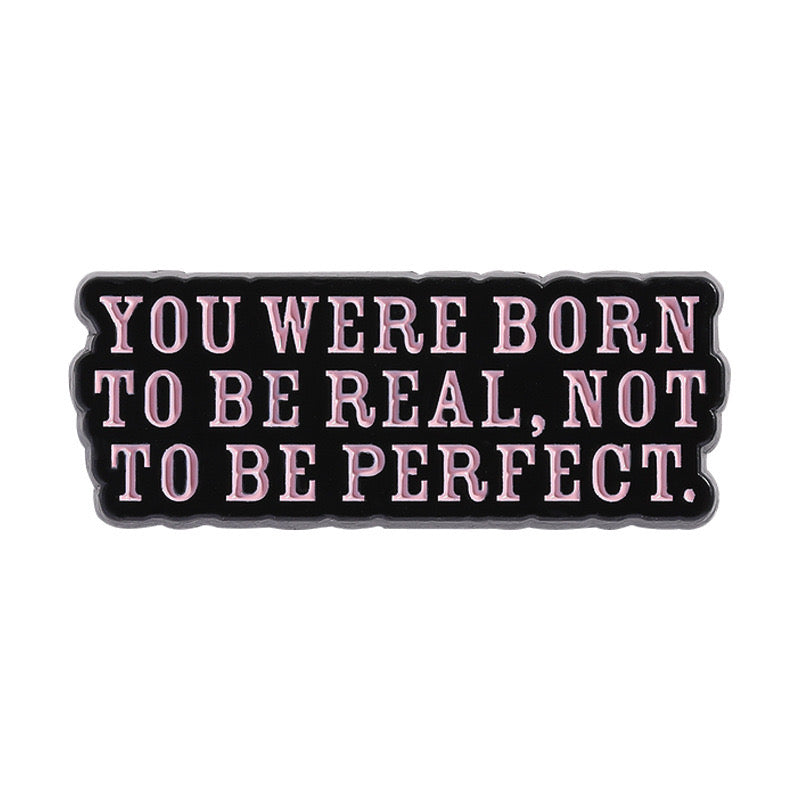 Pin’s citation positive | Be Real, Not Perfect