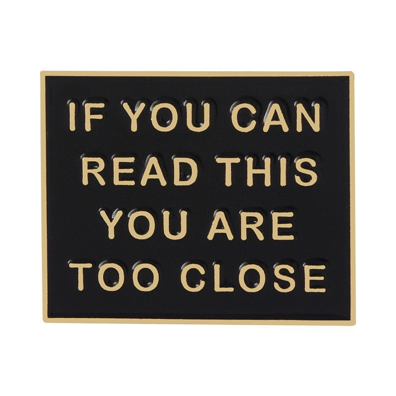 Pin's Broche Email | If you can read This You are too Close | Kawaii | Humour Text Fun