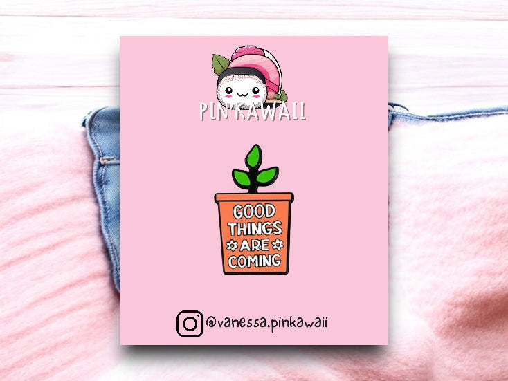 Pin's Broche Email | Mignon Pot Plante | Kawaii | Fun Humour Good things are Coming