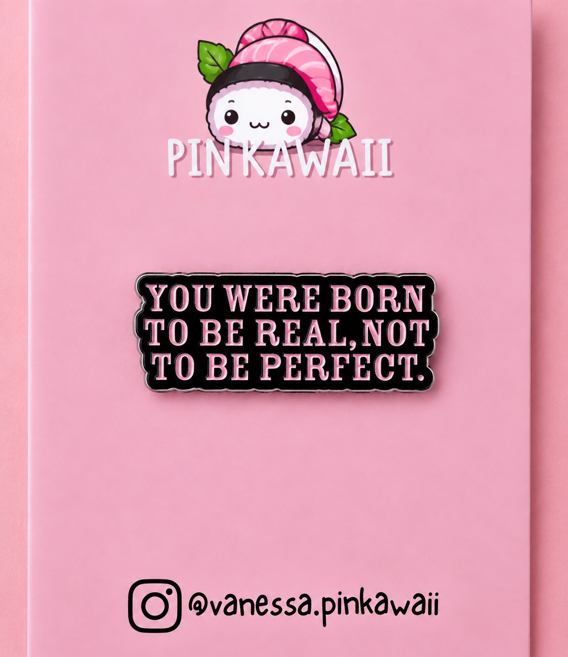 Pin’s citation positive | Be Real, Not Perfect
