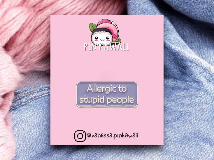 Pin's Broche Email | Allergic to Stupid People | Humour | Kawaii | Jeu de Mots