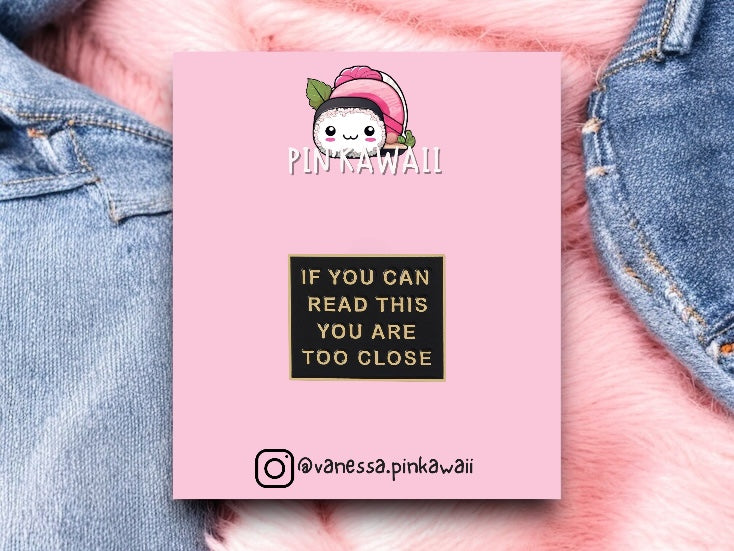 Pin's Broche Email | If you can read This You are too Close | Kawaii | Humour Text Fun
