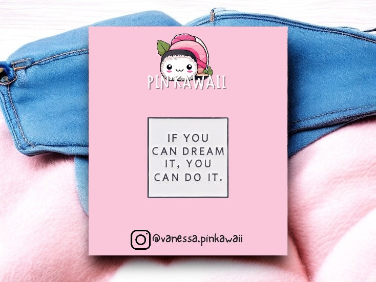 Pin's Broche Email | If you Can Dream it You Can do It | Kawaii | Humour Text Fun