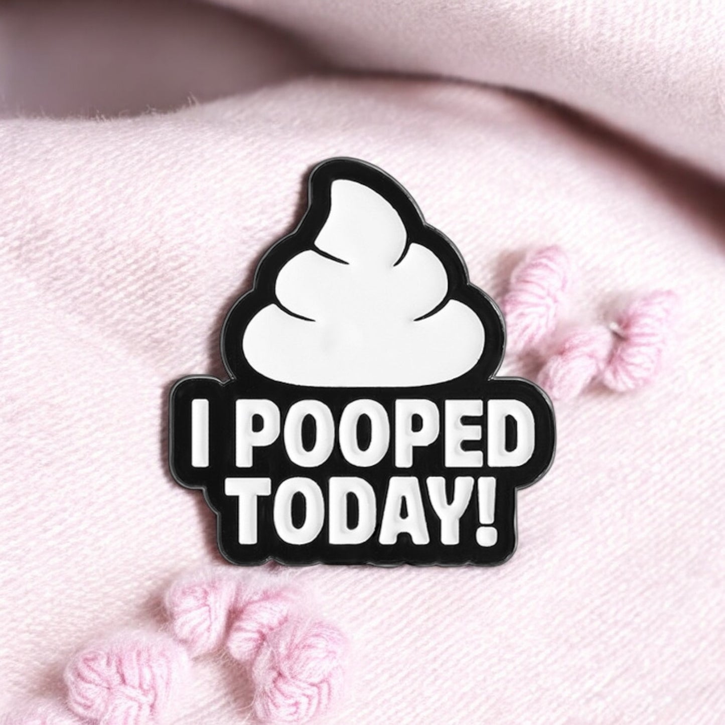 Pin's Broche Email | I Pooped Today | Kawaii | Humour Text Fun