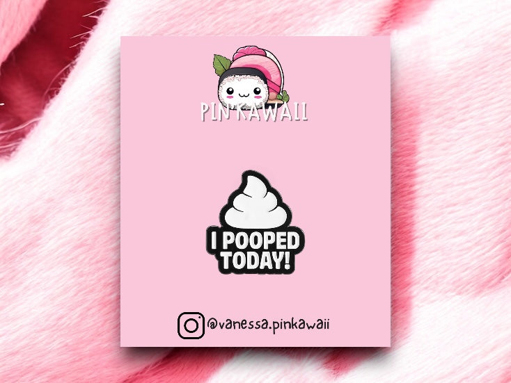 Pin's Broche Email | I Pooped Today | Kawaii | Humour Text Fun