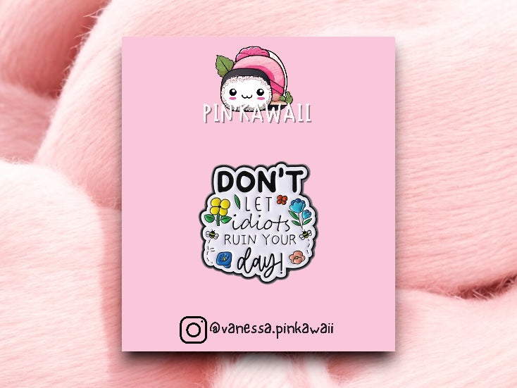 Pin's Broche Email | Don't Let Idiot ruin your day | Kawaii | Humour Text Fun