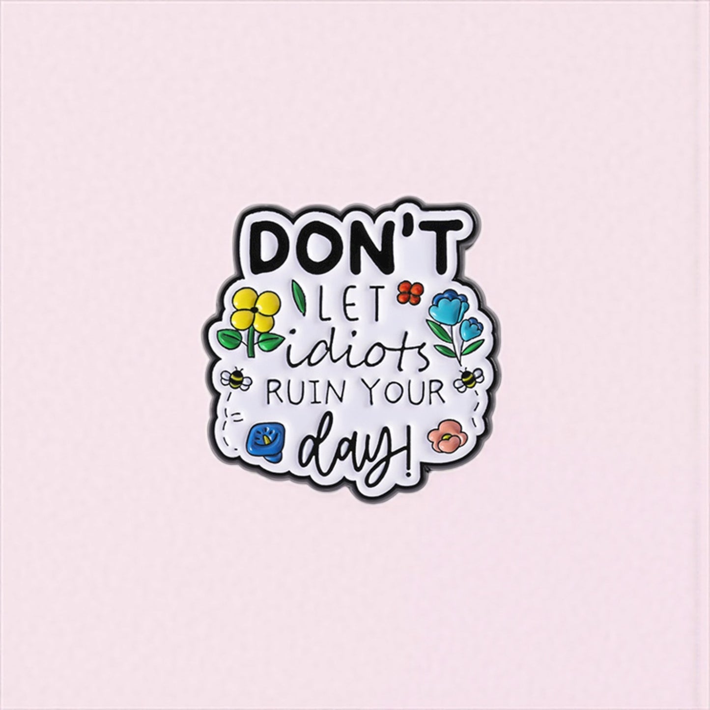 Pin's Broche Email | Don't Let Idiot ruin your day | Kawaii | Humour Text Fun